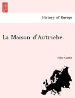 La Maison d'Autriche. 1249020212 Book Cover