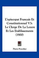 L'episcopat Francais Et Constitutionnel V3: Le Clerge De La Lozere Et Les Etablissements (1900) 1160142106 Book Cover