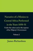 Narrative of a Mission to Central Africa: Performed in the Years 1850-51: Under the Orders and at the Expense of Her Majesty's Government, Volume 2 1512188522 Book Cover