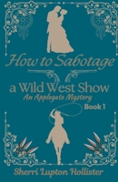 How to Sabotage a Wild West Show (An Applegate Mystery) B0FP1X273Z Book Cover