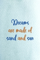 Dreams Are Made Of Sand And Sun: All Purpose 6x9 Blank Lined Notebook Journal Way Better Than A Card Trendy Unique Gift Blue Ocean Sand 1711396389 Book Cover