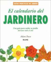 El calendario del jardinero: Una guia para cuidar su jardin durante todo el ano (Guias practicas de jardineria) 8480763922 Book Cover