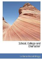 School, College and Character 0554439093 Book Cover