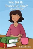 Why Did My Teacher Cry Today?: A Homework Tale 1612446655 Book Cover