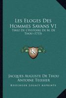 Les Eloges Des Hommes Savans Tirees de L Histoire de M. de Thou... 1166621383 Book Cover