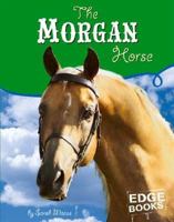 The Morgan Horse (Edge Books: Horses) 0736837671 Book Cover