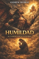 Humildad: El Camino Hacia la Gloria (Spanish Edition) B0G519ZZY4 Book Cover