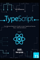 TypeScript: The Ultimate Beginner's Guide to Learn TypeScript Step by Step - 2020 (2st Edition) B084DH5QDR Book Cover