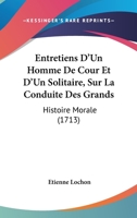 Entretiens D'Un Homme De Cour Et D'Un Solitaire, Sur La Conduite Des Grands: Histoire Morale (1713) 1166067440 Book Cover