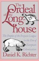 The Ordeal of the Longhouse: The Peoples of the Iroquois League in the Era of European Colonization 0807843946 Book Cover