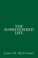 The Surrendered Life 1514239892 Book Cover