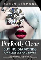 Perfectly Clear: Buying Diamonds for Pleasure and Profit 0983130884 Book Cover