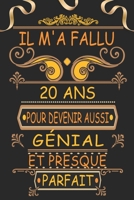 Il m'a Fallu 20 Ans pour Devenir Aussi G�nial et Presque Parfait: Joyeux 20 Anniversaire Cadeau Original pour Homme et Femme B096LTRW7W Book Cover