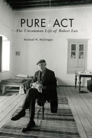 Pure Act: The Uncommon Life of Robert Lax 0823276821 Book Cover