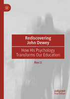 Rediscovering John Dewey: How His Psychology Transforms Our Education 9811579407 Book Cover