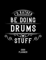 I'd Rather Be Doing Drums Stuff 2020 Planner: Drums Fan 2020 Planner, Funny Design, 2020 Planner for Drums Lover, Christmas Gift for Drums Lover 1678684309 Book Cover