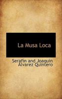 La Musa Loca: Comedia En Tres Actos (El Tercero Dividido En DOS Cuadros)... 1110863322 Book Cover