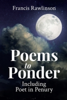 Poems to Ponder Including Poet in Penury 1954908687 Book Cover