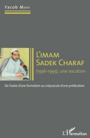 Imam Sadek Charaf (1936-1993), une vocation: De l'aube d'une formation au crépuscule d'une prédication (French Edition) 2343044155 Book Cover