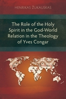 The Role of the Holy Spirit in the God-World Relation in the Theology of Yves Congar (Studies in Theology) 1839739967 Book Cover