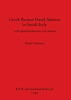 Greek Bronze Hand Mirrors from Italy, with Special Reference to Calabria (British Archaeological Reports) 0860540561 Book Cover