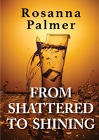 From Shattered to Shining 1326896970 Book Cover