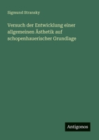 Versuch der Entwicklung einer allgemeinen Ästhetik auf schopenhauerischer Grundlage (German Edition) 3563919844 Book Cover