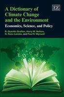 A Dictionary of Climate Change and the Environment: Economics, Science, and Policy 1849803870 Book Cover