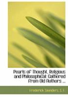 Pearls of Thought, Religious and Philosophical: Gathered from Old Authors ... 1164891502 Book Cover