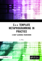 C++ Template Metaprogramming in Practice: A Deep Learning Framework 0367609568 Book Cover