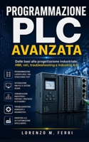 Programmazione PLC Avanzata: Dalle basi alla progettazione industriale: HMI, reti, troubleshooting e Industria 4.0 (Italian Edition) B0GZ63RRMC Book Cover