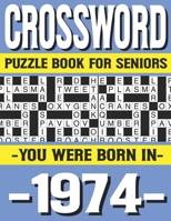 Crossword Puzzle Book For Seniors: You Were Born In 1974: Many Hours Of Entertainment With Crossword Puzzles For Seniors Adults And More With Solution B0915GWRJF Book Cover