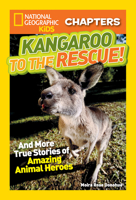 Kangaroo to the Rescue!: And More True Stories of Amazing Animal Heroes (National Geographic Kids Chapters) 1426319134 Book Cover