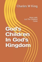 God's Children In God's Kingdom: Jesus said, let the children come. 1072011492 Book Cover