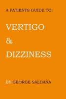 A Patients Guide To: Vertigo & Dizziness B0FP2TDD57 Book Cover
