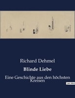 Blinde Liebe: Eine Geschichte aus den höchsten Kreisen B0C13KX4S1 Book Cover