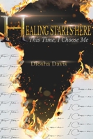 Healing Starts Here: This Time, I Choose Me 0578759136 Book Cover