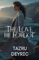 The Love He Forgot: She Walked Away to Remember Who She Was B0G647X3LL Book Cover