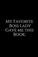 My Favorite Boss Lady Gave Me This Book.: A Wide Ruled Notebook 1729252176 Book Cover