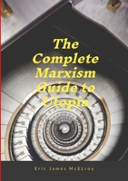 The complete Marxism guide to Utopia 130496017X Book Cover