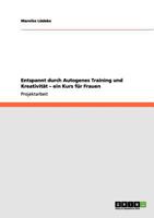 Entspannt durch Autogenes Training und Kreativit�t - ein Kurs f�r Frauen 3656144893 Book Cover