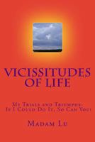 Vicissitudes of Life: My Trials and Triumphs- If I Could Do It, So Can You! 1537381784 Book Cover