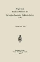 Wegweiser Durch Die Arbeiten Des Verbandes Deutscher Elektrotechniker (Vde): Ausgabe Juni 1919 3662333902 Book Cover