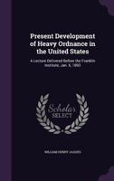Present Development Of Heavy Ordnance In The United States 1437022766 Book Cover