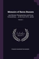 Memoirs of Baron Bunsen: Late Minister Plenipotentiary and Envoy Extraordinary ... at the Court of St. James, Volume 1 1377419312 Book Cover