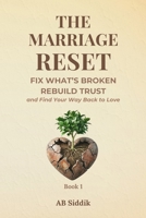 The Marriage Reset: Fix What’s Broken, Rebuild Trust and Find Your Way Back to Love (The Marriage Transformation Series) B0GZB4Y8M7 Book Cover