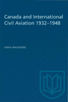 Canada and International Civil Aviation 1932-1948 1487577133 Book Cover