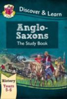 KS2 Discover & Learn: History - Anglo-Saxons Study Book, Year 5 & 6 1782941991 Book Cover