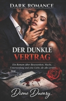 DER DUNKLE VERTRAG: Ein Roman über Besessenheit, Macht, Unterwerfung und eine Liebe, die alles zerstört (DARK ROMANCE) (German Edition) B0GHLPMLMG Book Cover