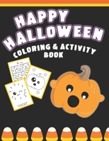 Happy Halloween Coloring And Activity Book: Cute & Fun Activities For Toddlers 1689224843 Book Cover